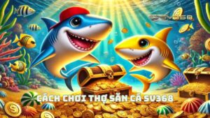 Cách Chơi Thợ Săn Cá SV368 - Bí Quyết Thắng Lớn & Mẹo Hay Từ Cao Thủ 2025