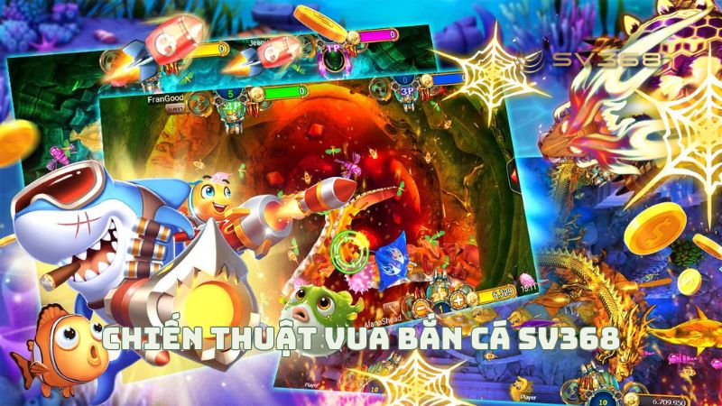 Chiến thuật vua bắn cá SV368